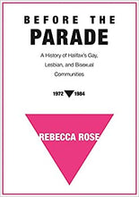 Load image into Gallery viewer, Before the Parade: A History of Halifax's Gay, Lesbian, and Bisexual Communities, 1972-1984