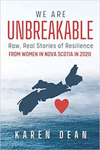 Load image into Gallery viewer, We Are Unbreakable: Raw, Real Stories of Resilience From Women in Nova Scotia in 2020